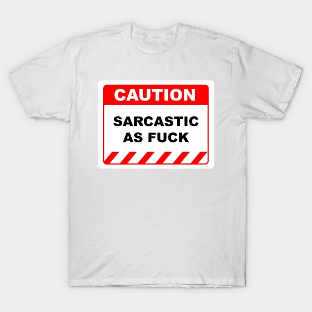 Funny Human Caution Label / Sign SARCASTIC AS FUCK Sayings Sarcasm Humor Quotes T-Shirt by Color Me Happy 123